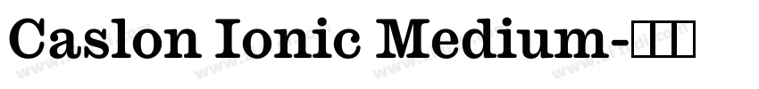 Caslon Ionic Medium字体转换 Caslon Ionic Medium字体转换